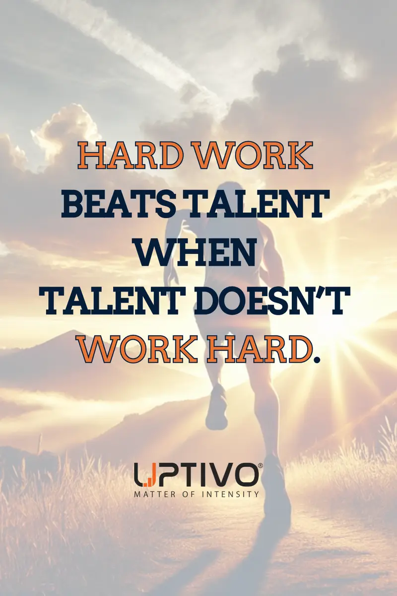 HARD WORK 
BEATS TALENT 
WHEN 
TALENT DOESN’T 
WORK HARD.